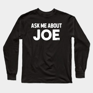 Ask Me About Joe Long Sleeve T-Shirt